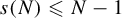 s left parenthesis upper N right parenthesis less than or slanted equals upper N minus 1