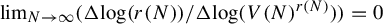 limit Underscript upper N right arrow infinity Endscripts left parenthesis normal upper Delta log left parenthesis r left parenthesis upper N right parenthesis right parenthesis divided by normal upper Delta log left parenthesis upper V left parenthesis upper N right parenthesis Superscript r left parenthesis upper N right parenthesis Baseline right parenthesis right parenthesis equals 0