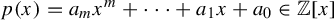 p left parenthesis x right parenthesis equals a Subscript m Baseline x Superscript m Baseline plus midline horizontal ellipsis plus a 1 x plus a 0 element of double struck upper Z left bracket x right bracket