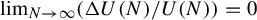 limit Underscript upper N right arrow infinity Endscripts left parenthesis normal upper Delta upper U left parenthesis upper N right parenthesis divided by upper U left parenthesis upper N right parenthesis right parenthesis equals 0