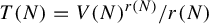 upper T left parenthesis upper N right parenthesis equals upper V left parenthesis upper N right parenthesis Superscript r left parenthesis upper N right parenthesis Baseline divided by r left parenthesis upper N right parenthesis