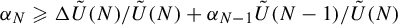 alpha Subscript upper N Baseline greater than or slanted equals normal upper Delta ModifyingAbove upper U With tilde left parenthesis upper N right parenthesis divided by ModifyingAbove upper U With tilde left parenthesis upper N right parenthesis plus alpha Subscript upper N minus 1 Baseline ModifyingAbove upper U With tilde left parenthesis upper N minus 1 right parenthesis divided by ModifyingAbove upper U With tilde left parenthesis upper N right parenthesis