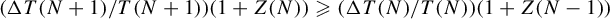 left parenthesis normal upper Delta upper T left parenthesis upper N plus 1 right parenthesis divided by upper T left parenthesis upper N plus 1 right parenthesis right parenthesis left parenthesis 1 plus upper Z left parenthesis upper N right parenthesis right parenthesis greater than or slanted equals left parenthesis normal upper Delta upper T left parenthesis upper N right parenthesis divided by upper T left parenthesis upper N right parenthesis right parenthesis left parenthesis 1 plus upper Z left parenthesis upper N minus 1 right parenthesis right parenthesis