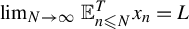 limit Underscript upper N right arrow infinity Endscripts double struck upper E Subscript n less than or slanted equals upper N Superscript upper T Baseline x Subscript n Baseline equals upper L