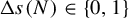 normal upper Delta s left parenthesis upper N right parenthesis element of StartSet 0 comma 1 EndSet
