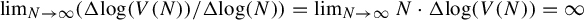 limit Underscript upper N right arrow infinity Endscripts left parenthesis normal upper Delta log left parenthesis upper V left parenthesis upper N right parenthesis right parenthesis divided by normal upper Delta log left parenthesis upper N right parenthesis right parenthesis equals limit Underscript upper N right arrow infinity Endscripts upper N dot normal upper Delta log left parenthesis upper V left parenthesis upper N right parenthesis right parenthesis equals infinity