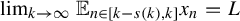limit Underscript k right arrow infinity Endscripts double struck upper E Subscript n element of left bracket k minus s left parenthesis k right parenthesis comma k right bracket Baseline x Subscript n Baseline equals upper L