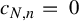 c Subscript upper N comma n Baseline equals 0