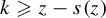 k greater than or slanted equals z minus s left parenthesis z right parenthesis