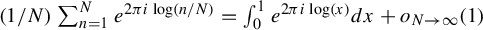 left parenthesis 1 divided by upper N right parenthesis sigma summation Underscript n equals 1 Overscript upper N Endscripts e Superscript 2 pi i log left parenthesis n divided by upper N right parenthesis Baseline equals integral Subscript 0 Superscript 1 Baseline e Superscript 2 pi i log left parenthesis x right parenthesis Baseline d x plus o Subscript upper N right arrow infinity Baseline left parenthesis 1 right parenthesis