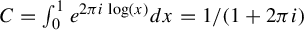 upper C equals integral Subscript 0 Superscript 1 Baseline e Superscript 2 pi i log left parenthesis x right parenthesis Baseline d x equals 1 divided by left parenthesis 1 plus 2 pi i right parenthesis