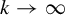 k right arrow infinity
