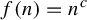 f left parenthesis n right parenthesis equals n Superscript c