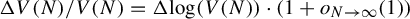 normal upper Delta upper V left parenthesis upper N right parenthesis divided by upper V left parenthesis upper N right parenthesis equals normal upper Delta log left parenthesis upper V left parenthesis upper N right parenthesis right parenthesis dot left parenthesis 1 plus o Subscript upper N right arrow infinity Baseline left parenthesis 1 right parenthesis right parenthesis