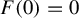 upper F left parenthesis 0 right parenthesis equals 0