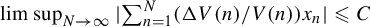 limit sup Underscript upper N right arrow infinity Endscripts StartAbsoluteValue sigma summation Underscript n equals 1 Overscript upper N Endscripts left parenthesis normal upper Delta upper V left parenthesis n right parenthesis divided by upper V left parenthesis n right parenthesis right parenthesis x Subscript n Baseline EndAbsoluteValue less than or slanted equals upper C
