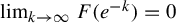 limit Underscript k right arrow infinity Endscripts upper F left parenthesis e Superscript negative k Baseline right parenthesis equals 0
