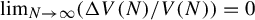 limit Underscript upper N right arrow infinity Endscripts left parenthesis normal upper Delta upper V left parenthesis upper N right parenthesis divided by upper V left parenthesis upper N right parenthesis right parenthesis equals 0