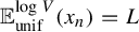 double struck upper E Subscript unif Superscript log upper V Baseline left parenthesis x Subscript n Baseline right parenthesis equals upper L