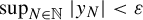 sup Underscript upper N element of double struck upper N Endscripts StartAbsoluteValue y Subscript upper N Baseline EndAbsoluteValue less than epsilon