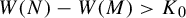upper W left parenthesis upper N right parenthesis minus upper W left parenthesis upper M right parenthesis greater than upper K 0