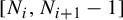left bracket upper N Subscript i Baseline comma upper N Subscript i plus 1 Baseline minus 1 right bracket