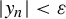 StartAbsoluteValue y Subscript n Baseline EndAbsoluteValue less than epsilon