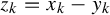 z Subscript k Baseline equals x Subscript k Baseline minus y Subscript k
