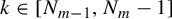 k element of left bracket upper N Subscript m minus 1 Baseline comma upper N Subscript m Baseline minus 1 right bracket