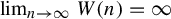 limit Underscript n right arrow infinity Endscripts upper W left parenthesis n right parenthesis equals infinity