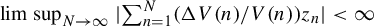 limit sup Underscript upper N right arrow infinity Endscripts StartAbsoluteValue sigma summation Underscript n equals 1 Overscript upper N Endscripts left parenthesis normal upper Delta upper V left parenthesis n right parenthesis divided by upper V left parenthesis n right parenthesis right parenthesis z Subscript n Baseline EndAbsoluteValue less than infinity