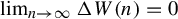 limit Underscript n right arrow infinity Endscripts normal upper Delta upper W left parenthesis n right parenthesis equals 0