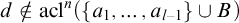 d not an element of acl Superscript n Baseline left parenthesis StartSet a 1 comma ellipsis comma a Subscript l minus 1 Baseline EndSet union upper B right parenthesis