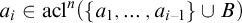 a Subscript i Baseline element of acl Superscript n Baseline left parenthesis StartSet a 1 comma ellipsis comma a Subscript i minus 1 Baseline EndSet union upper B right parenthesis