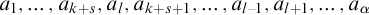 a 1 comma ellipsis comma a Subscript k plus s Baseline comma a Subscript l Baseline comma a Subscript k plus s plus 1 Baseline comma ellipsis comma a Subscript l minus 1 Baseline comma a Subscript l plus 1 Baseline comma ellipsis comma a Subscript alpha Baseline