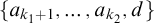 StartSet a Subscript k 1 plus 1 Baseline comma ellipsis comma a Subscript k 2 Baseline comma d EndSet