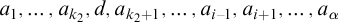a 1 comma ellipsis comma a Subscript k 2 Baseline comma d comma a Subscript k 2 plus 1 Baseline comma ellipsis comma a Subscript i minus 1 Baseline comma a Subscript i plus 1 Baseline comma ellipsis comma a Subscript alpha Baseline
