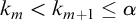 k Subscript m Baseline less than k Subscript m plus 1 Baseline less than or equals alpha