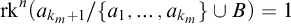 rk Superscript n Baseline left parenthesis a Subscript k Sub Subscript m Subscript plus 1 Baseline divided by StartSet a 1 comma ellipsis comma a Subscript k Sub Subscript m Subscript Baseline EndSet union upper B right parenthesis equals 1