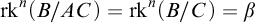 rk Superscript n Baseline left parenthesis upper B divided by upper A upper C right parenthesis equals rk Superscript n Baseline left parenthesis upper B divided by upper C right parenthesis equals beta