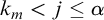 k Subscript m Baseline less than j less than or equals alpha