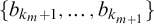StartSet b Subscript k Sub Subscript m Subscript plus 1 Baseline comma ellipsis comma b Subscript k Sub Subscript m plus 1 Subscript Baseline EndSet