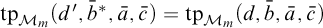 tp Subscript script upper M Sub Subscript m Baseline left parenthesis d prime comma b overbar Superscript asterisk Baseline comma a overbar comma c overbar right parenthesis equals tp Subscript script upper M Sub Subscript m Baseline left parenthesis d comma b overbar comma a overbar comma c overbar right parenthesis