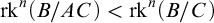 rk Superscript n Baseline left parenthesis upper B divided by upper A upper C right parenthesis less than rk Superscript n Baseline left parenthesis upper B divided by upper C right parenthesis