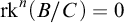 rk Superscript n Baseline left parenthesis upper B divided by upper C right parenthesis equals 0