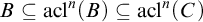 upper B subset of or equal to acl Superscript n Baseline left parenthesis upper B right parenthesis subset of or equal to acl Superscript n Baseline left parenthesis upper C right parenthesis