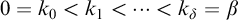 0 equals k 0 less than k 1 less than midline horizontal ellipsis less than k Subscript delta Baseline equals beta