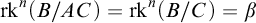 rk Superscript n Baseline left parenthesis upper B divided by upper A upper C right parenthesis equals rk Superscript n Baseline left parenthesis upper B divided by upper C right parenthesis equals beta