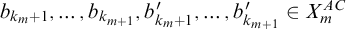 b Subscript k Sub Subscript m Subscript plus 1 Baseline comma ellipsis comma b Subscript k Sub Subscript m plus 1 Subscript Baseline comma b prime Subscript k Sub Subscript m Subscript plus 1 Baseline comma ellipsis comma b prime Subscript k Sub Subscript m plus 1 Subscript Baseline element of upper X Subscript m Superscript upper A upper C