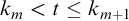 k Subscript m Baseline less than t less than or equals k Subscript m plus 1